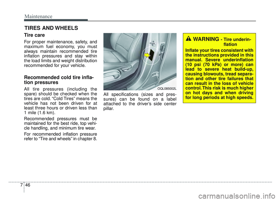 KIA SPORTAGE 2022 Owners Manual Maintenance
46
7
TIRES AND WHEELS
Tire care
For proper maintenance, safety, and
maximum fuel economy, you must
always maintain recommended tire
inflation pressures and stay within
the load limits and KIA SPORTAGE 2022 Owners Manual Maintenance
46
7
TIRES AND WHEELS
Tire care
For proper maintenance, safety, and
maximum fuel economy, you must
always maintain recommended tire
inflation pressures and stay within
the load limits and