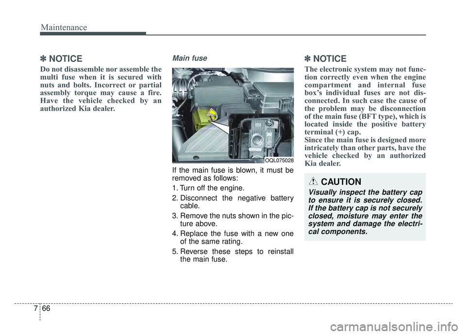 KIA SPORTAGE 2022  Owners Manual Maintenance
66
7
✽ ✽
NOTICE
Do not disassemble nor assemble the
multi fuse when it is secured with
nuts and bolts. Incorrect or partial
assembly torque may cause a fire.
Have the vehicle checked b