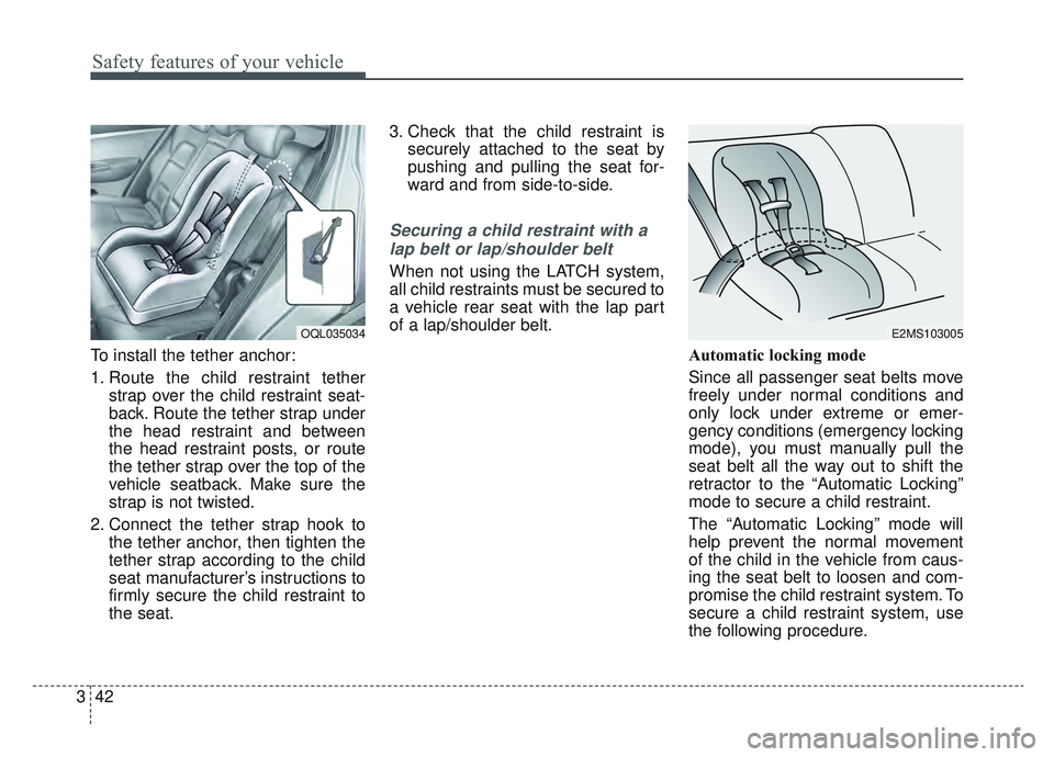 KIA SPORTAGE 2022 Workshop Manual Safety features of your vehicle
42
3
To install the tether anchor:
1. Route the child restraint tether
strap over the child restraint seat-
back. Route the tether strap under
the head restraint and be