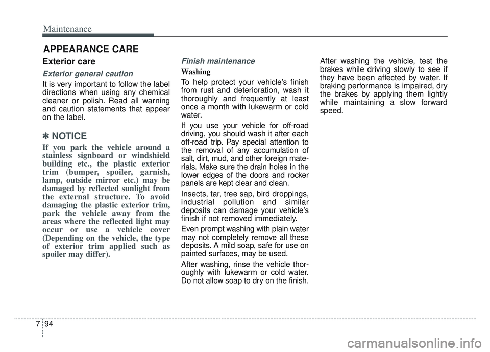KIA SPORTAGE 2022 Owners Manual Maintenance
94
7
APPEARANCE CARE
Exterior care
Exterior general caution
It is very important to follow the label
directions when using any chemical
cleaner or polish. Read all warning
and caution sta KIA SPORTAGE 2022 Owners Manual Maintenance
94
7
APPEARANCE CARE
Exterior care
Exterior general caution
It is very important to follow the label
directions when using any chemical
cleaner or polish. Read all warning
and caution sta