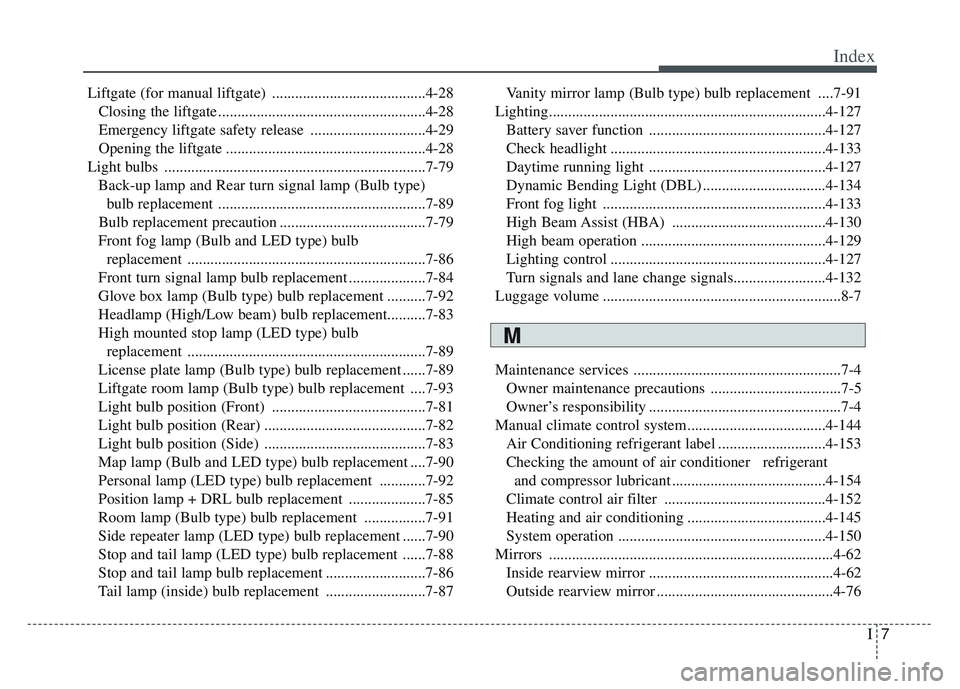 KIA SPORTAGE 2022  Owners Manual I7
Index
Liftgate (for manual liftgate) ........................................4-28Closing the liftgate ......................................................4-28
Emergency liftgate safety release ..