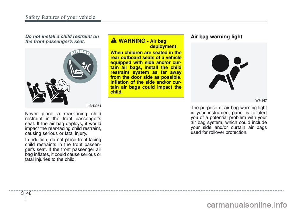KIA SPORTAGE 2022 Repair Manual Safety features of your vehicle
48
3
Do not install a child restraint on
the front passenger’s seat.
Never place a rear-facing child
restraint in the front passenger’s
seat. If the air bag deploys