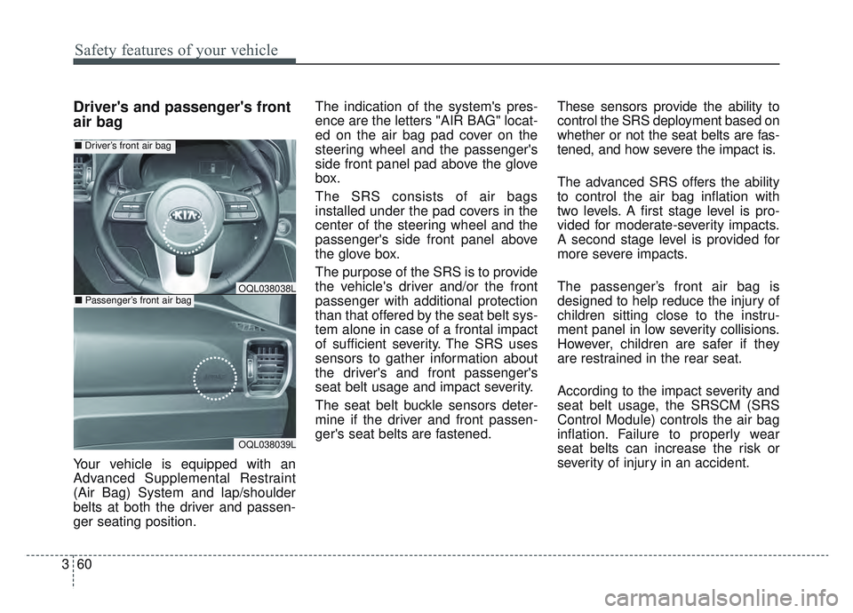 KIA SPORTAGE 2022 Manual PDF Safety features of your vehicle
60
3
Drivers and passengers front
air bag
Your vehicle is equipped with an
Advanced Supplemental Restraint
(Air Bag) System and lap/shoulder
belts at both the driver 