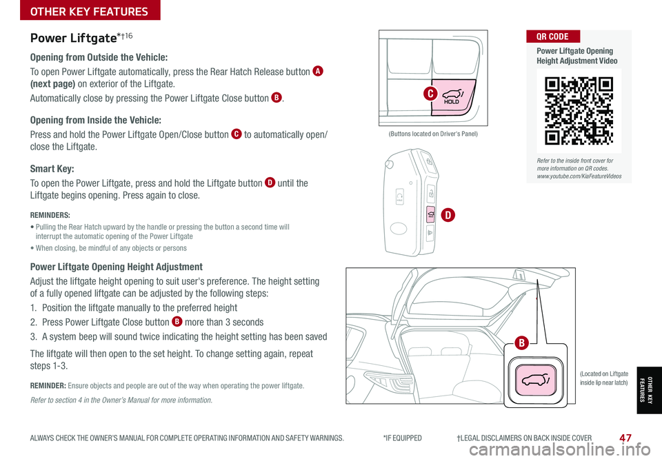KIA SPORTAGE 2022 Features and Functions Guide 47
OTHER KEY FEATURES
ALWAYS CHECK THE OWNER’S MANUAL FOR COMPLETE OPER ATING INFORMATION AND SAFET Y WARNINGS. *IF EQUIPPED †LEGAL DISCL AIMERS ON BACK INSIDE COVER
OTHER KE KIA SPORTAGE 2022 Features and Functions Guide 47
OTHER KEY FEATURES
ALWAYS CHECK THE OWNER’S MANUAL FOR COMPLETE OPER ATING INFORMATION AND SAFET Y WARNINGS. *IF EQUIPPED †LEGAL DISCL AIMERS ON BACK INSIDE COVER
OTHER KE