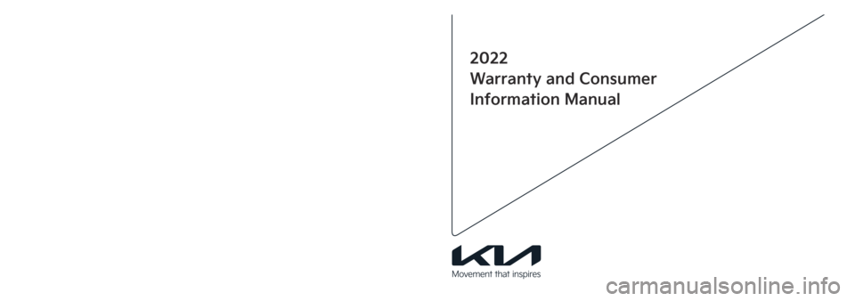 KIA SPORTAGE 2022  Warranty and Consumer Information Guide Printing : Dec. 23, 2020
Publication No. : UM 170 PS 002
Printed in Korea
2022
Warranty and Consumer
Information Manual
��� 22MY ��� (��,�2).indd   1-32021-03-19   �� 10:09:21 