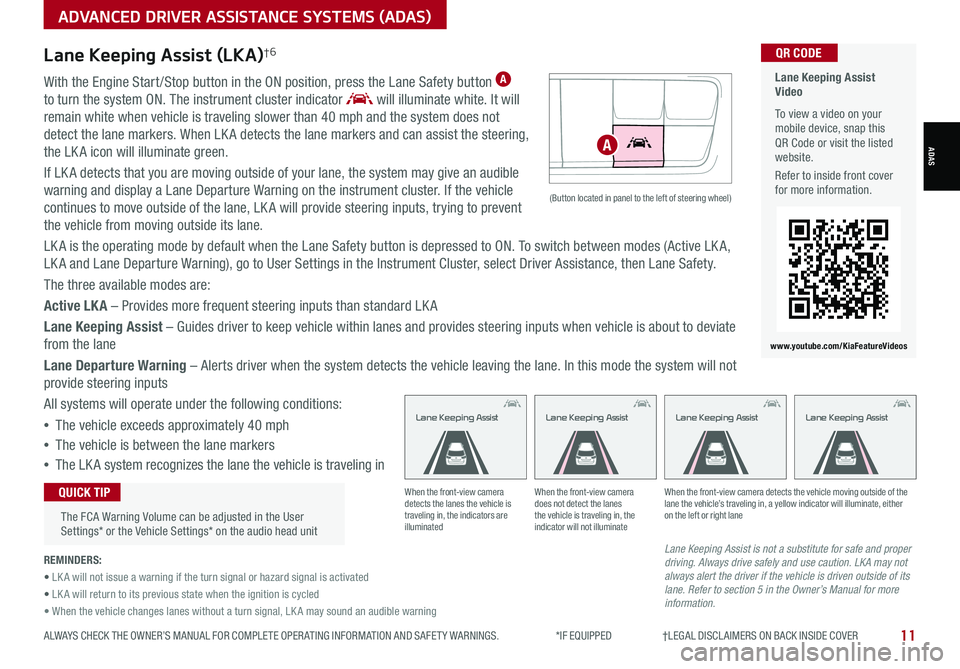 KIA SPORTAGE 2021 Features and Functions Guide 11ALWAYS CHECK THE OWNER’S MANUAL FOR COMPLETE OPER ATING INFORMATION AND SAFET Y WARNINGS. *IF EQUIPPED †LEGAL DISCL AIMERS ON BACK INSIDE COVER
ADVANCED DRIVER ASSISTANCE SY KIA SPORTAGE 2021 Features and Functions Guide 11ALWAYS CHECK THE OWNER’S MANUAL FOR COMPLETE OPER ATING INFORMATION AND SAFET Y WARNINGS. *IF EQUIPPED †LEGAL DISCL AIMERS ON BACK INSIDE COVER
ADVANCED DRIVER ASSISTANCE SY