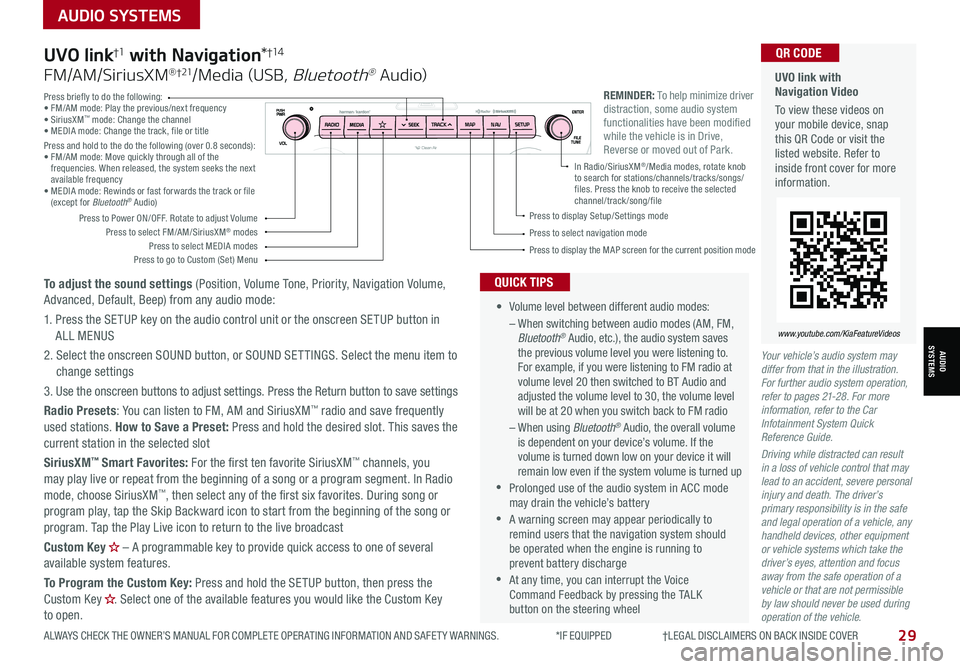 KIA SPORTAGE 2021 Features and Functions Guide 29ALWAYS CHECK THE OWNER’S MANUAL FOR COMPLETE OPER ATING INFORMATION AND SAFET Y WARNINGS. *IF EQUIPPED †LEGAL DISCL AIMERS ON BACK INSIDE COVER
AUDIO SYSTEMS
AUDIOSYSTEMS
KIA SPORTAGE 2021 Features and Functions Guide 29ALWAYS CHECK THE OWNER’S MANUAL FOR COMPLETE OPER ATING INFORMATION AND SAFET Y WARNINGS. *IF EQUIPPED †LEGAL DISCL AIMERS ON BACK INSIDE COVER
AUDIO SYSTEMS
AUDIOSYSTEMS