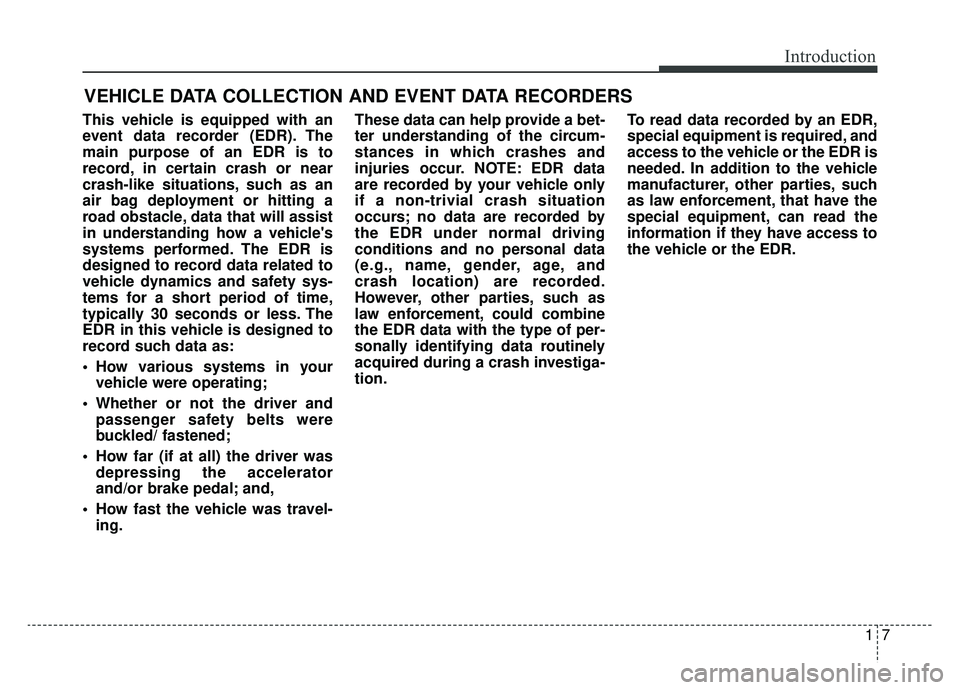 KIA SPORTAGE 2020 User Guide 17
Introduction
This vehicle is equipped with an
event data recorder (EDR). The
main purpose of an EDR is to
record, in certain crash or near
crash-like situations, such as an
air bag deployment or hi KIA SPORTAGE 2020 User Guide 17
Introduction
This vehicle is equipped with an
event data recorder (EDR). The
main purpose of an EDR is to
record, in certain crash or near
crash-like situations, such as an
air bag deployment or hi