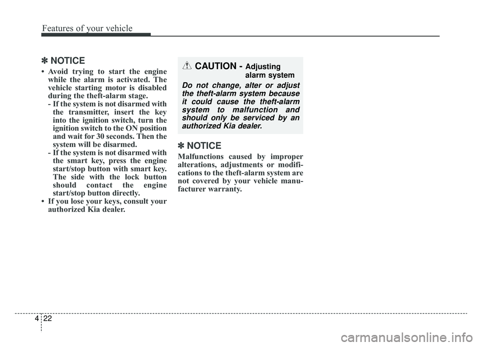 KIA SPORTAGE 2020 Owners Manual Features of your vehicle
22
4
✽ ✽
NOTICE
• Avoid trying to start the engine
while the alarm is activated. The
vehicle starting motor is disabled
during the theft-alarm stage.
- If the system is KIA SPORTAGE 2020 Owners Manual Features of your vehicle
22
4
✽ ✽
NOTICE
• Avoid trying to start the engine
while the alarm is activated. The
vehicle starting motor is disabled
during the theft-alarm stage.
- If the system is
