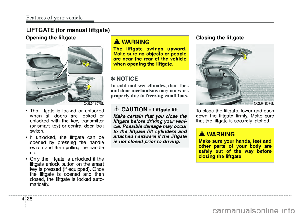 KIA SPORTAGE 2020 Owners Manual Features of your vehicle
28
4
Opening the liftgate
The liftgate is locked or unlocked
when all doors are locked or
unlocked with the key, transmitter
(or smart key) or central door lock
switch.
If u KIA SPORTAGE 2020 Owners Manual Features of your vehicle
28
4
Opening the liftgate
The liftgate is locked or unlocked
when all doors are locked or
unlocked with the key, transmitter
(or smart key) or central door lock
switch.
If u