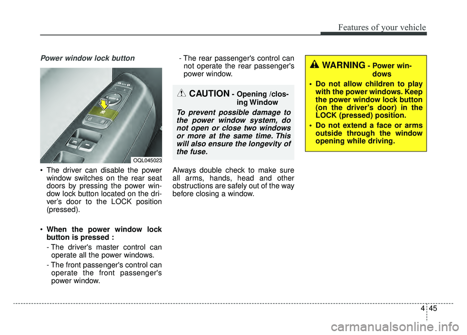 KIA SPORTAGE 2020 Owners Manual 445
Features of your vehicle
Power window lock button
The driver can disable the powerwindow switches on the rear seat
doors by pressing the power win-
dow lock button located on the dri-
ver’s doo KIA SPORTAGE 2020 Owners Manual 445
Features of your vehicle
Power window lock button
The driver can disable the powerwindow switches on the rear seat
doors by pressing the power win-
dow lock button located on the dri-
ver’s doo