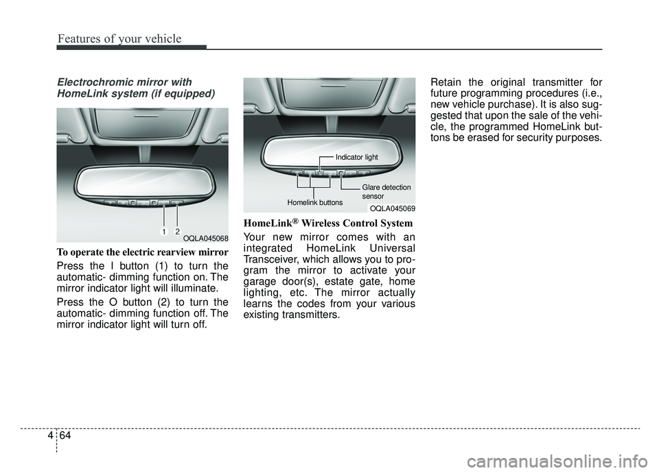 KIA SPORTAGE 2020 Owners Manual Features of your vehicle
64
4
Electrochromic mirror with
HomeLink system (if equipped)
To operate the electric rearview mirror
Press the I button (1) to turn the
automatic- dimming function on. The
mi KIA SPORTAGE 2020 Owners Manual Features of your vehicle
64
4
Electrochromic mirror with
HomeLink system (if equipped)
To operate the electric rearview mirror
Press the I button (1) to turn the
automatic- dimming function on. The
mi