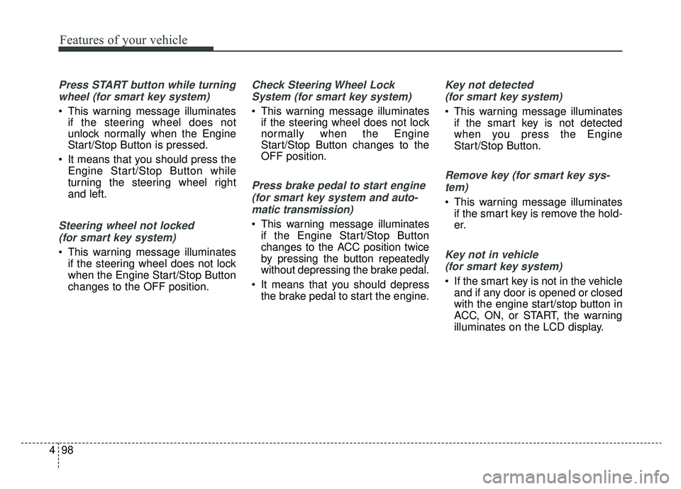 KIA SPORTAGE 2020 Owners Manual Features of your vehicle
98
4
Press START button while turning
wheel (for smart key system)
This warning message illuminates if the steering wheel does not
unlock normally when the Engine
Start/Stop KIA SPORTAGE 2020 Owners Manual Features of your vehicle
98
4
Press START button while turning
wheel (for smart key system)
This warning message illuminates if the steering wheel does not
unlock normally when the Engine
Start/Stop