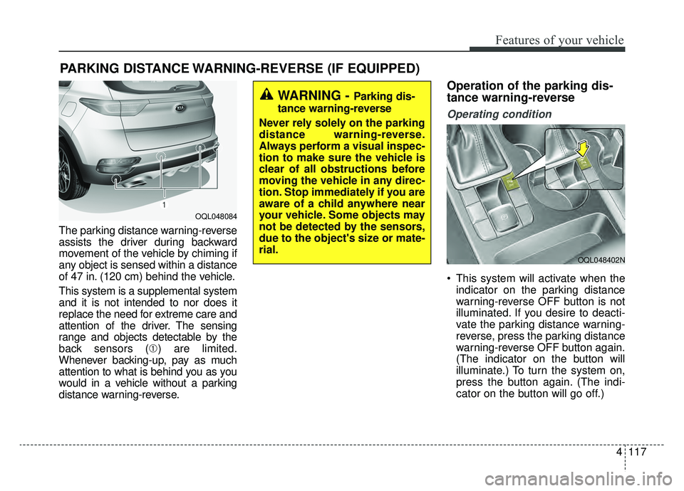 KIA SPORTAGE 2020 Owners Manual 4117
Features of your vehicle
The parking distance warning-reverse
assists the driver during backward
movement of the vehicle by chiming if
any object is sensed within a distance
of 47 in. (120 cm) be KIA SPORTAGE 2020 Owners Manual 4117
Features of your vehicle
The parking distance warning-reverse
assists the driver during backward
movement of the vehicle by chiming if
any object is sensed within a distance
of 47 in. (120 cm) be