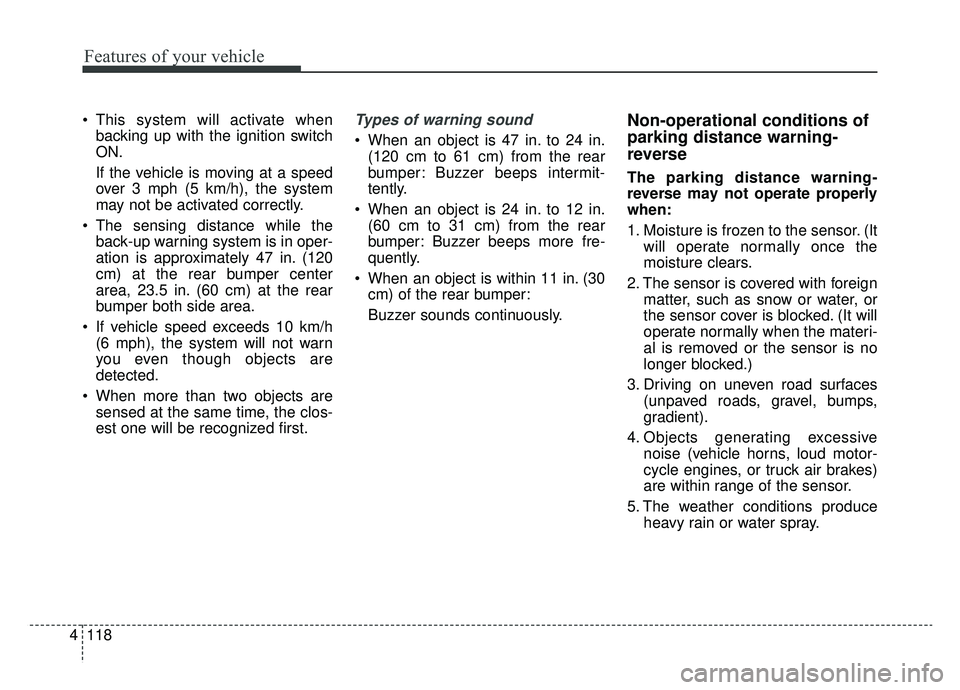 KIA SPORTAGE 2020 Owners Manual Features of your vehicle
118
4
This system will activate when
backing up with the ignition switch
ON.
If the vehicle is moving at a speed
over 3 mph (5 km/h), the system
may not be activated correctl KIA SPORTAGE 2020 Owners Manual Features of your vehicle
118
4
This system will activate when
backing up with the ignition switch
ON.
If the vehicle is moving at a speed
over 3 mph (5 km/h), the system
may not be activated correctl