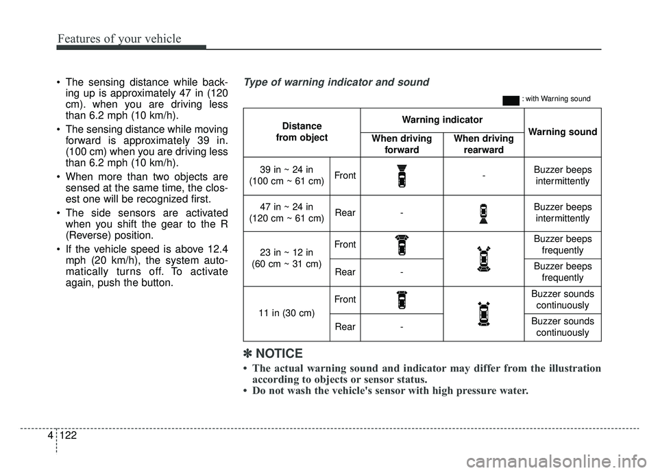 KIA SPORTAGE 2020 Owners Manual Features of your vehicle
122
4
The sensing distance while back-
ing up is approximately 47 in (120
cm). when you are driving less
than 6.2 mph (10 km/h).
The sensing distance while moving forward is KIA SPORTAGE 2020 Owners Manual Features of your vehicle
122
4
The sensing distance while back-
ing up is approximately 47 in (120
cm). when you are driving less
than 6.2 mph (10 km/h).
The sensing distance while moving forward is
