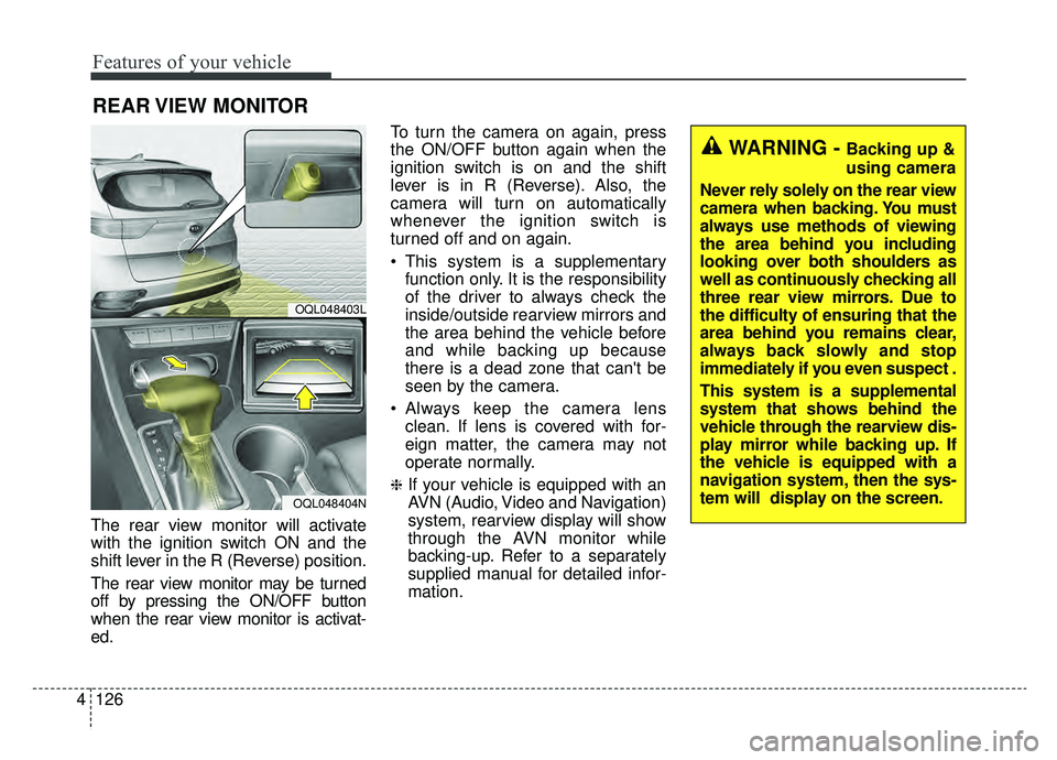 KIA SPORTAGE 2020 Owners Manual Features of your vehicle
126
4
The rear view monitor will activate
with the ignition switch ON and the
shift lever in the R (Reverse) position.
The rear view monitor may be turned
off by pressing the KIA SPORTAGE 2020 Owners Manual Features of your vehicle
126
4
The rear view monitor will activate
with the ignition switch ON and the
shift lever in the R (Reverse) position.
The rear view monitor may be turned
off by pressing the