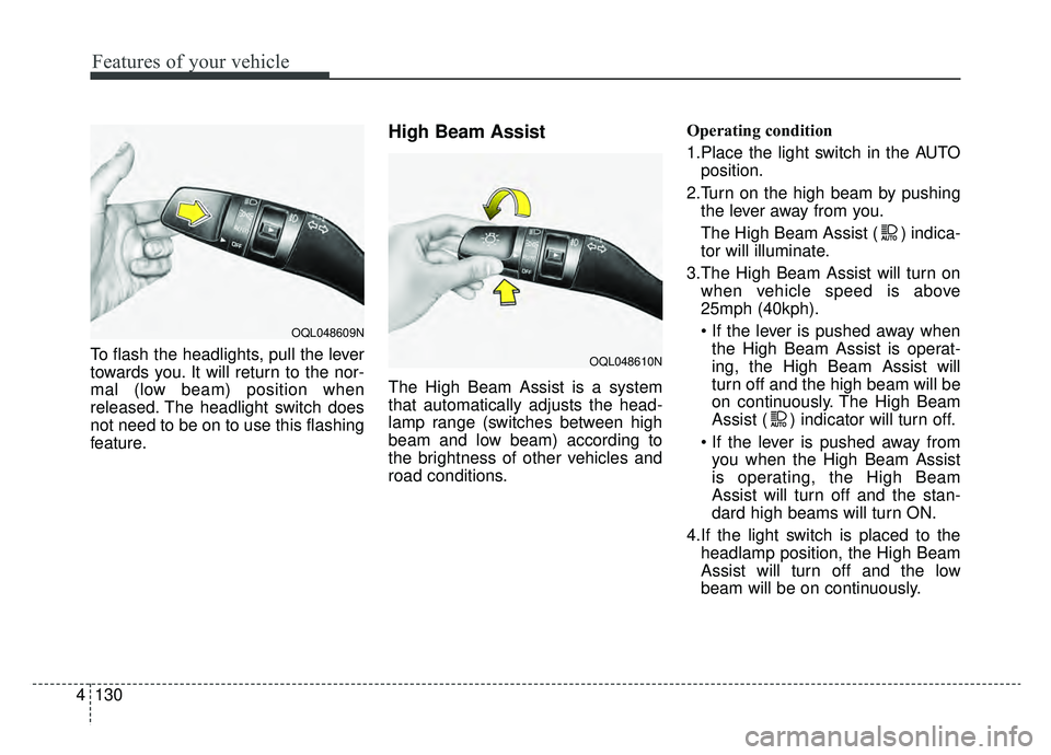 KIA SPORTAGE 2020 Owners Manual Features of your vehicle
130
4
To flash the headlights, pull the lever
towards you. It will return to the nor-
mal (low beam) position when
released. The headlight switch does
not need to be on to use KIA SPORTAGE 2020 Owners Manual Features of your vehicle
130
4
To flash the headlights, pull the lever
towards you. It will return to the nor-
mal (low beam) position when
released. The headlight switch does
not need to be on to use