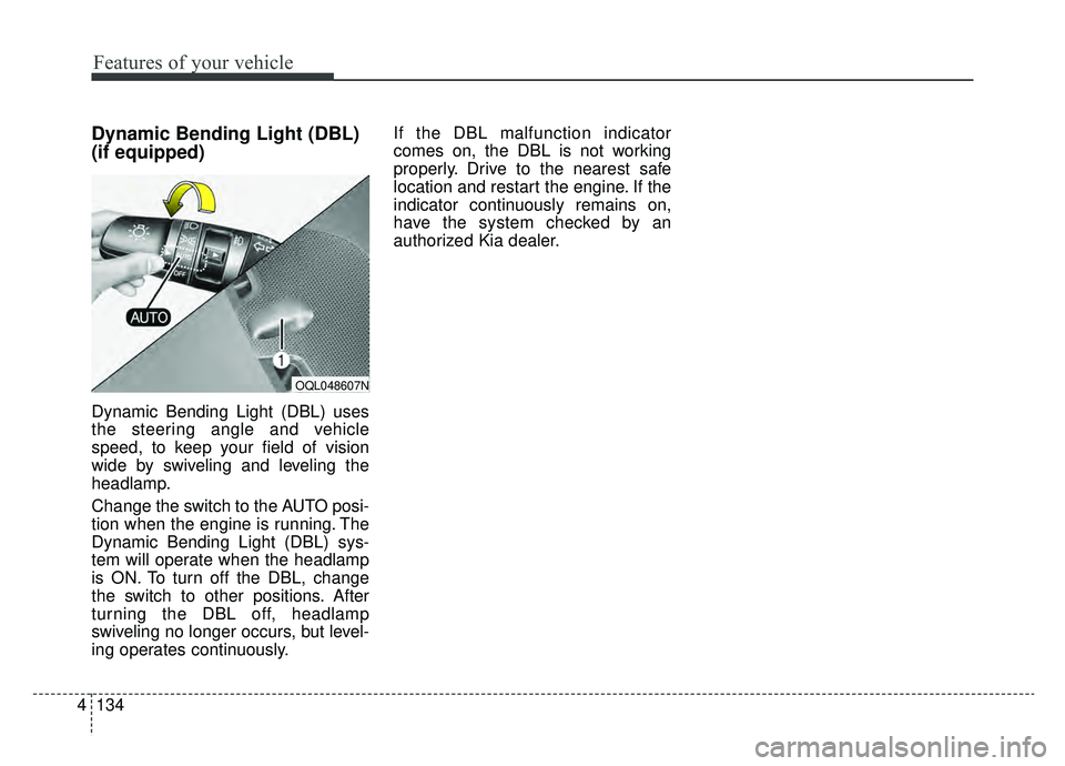 KIA SPORTAGE 2020 Owners Manual Features of your vehicle
134
4
Dynamic Bending Light (DBL)
(if equipped)
Dynamic Bending Light (DBL) uses
the steering angle and vehicle
speed, to keep your field of vision
wide by swiveling and leve KIA SPORTAGE 2020 Owners Manual Features of your vehicle
134
4
Dynamic Bending Light (DBL)
(if equipped)
Dynamic Bending Light (DBL) uses
the steering angle and vehicle
speed, to keep your field of vision
wide by swiveling and leve