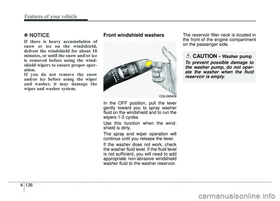KIA SPORTAGE 2020 Owners Manual Features of your vehicle
136
4
✽ ✽
NOTICE
If there is heavy accumulation of
snow or ice on the windshield,
defrost the windshield for about 10
minutes, or until the snow and/or ice
is removed befo KIA SPORTAGE 2020 Owners Manual Features of your vehicle
136
4
✽ ✽
NOTICE
If there is heavy accumulation of
snow or ice on the windshield,
defrost the windshield for about 10
minutes, or until the snow and/or ice
is removed befo