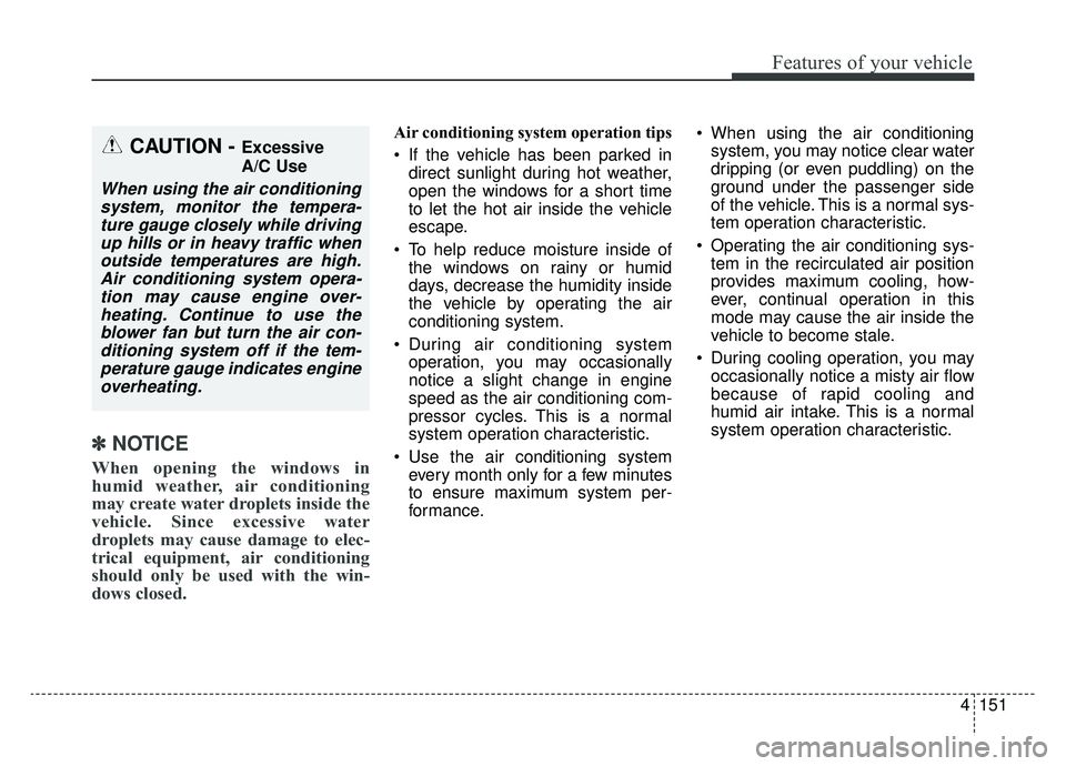 KIA SPORTAGE 2020 Owners Manual 4151
Features of your vehicle
✽ ✽NOTICE
When opening the windows in
humid weather, air conditioning
may create water droplets inside the
vehicle. Since excessive water
droplets may cause damage to KIA SPORTAGE 2020 Owners Manual 4151
Features of your vehicle
✽ ✽NOTICE
When opening the windows in
humid weather, air conditioning
may create water droplets inside the
vehicle. Since excessive water
droplets may cause damage to