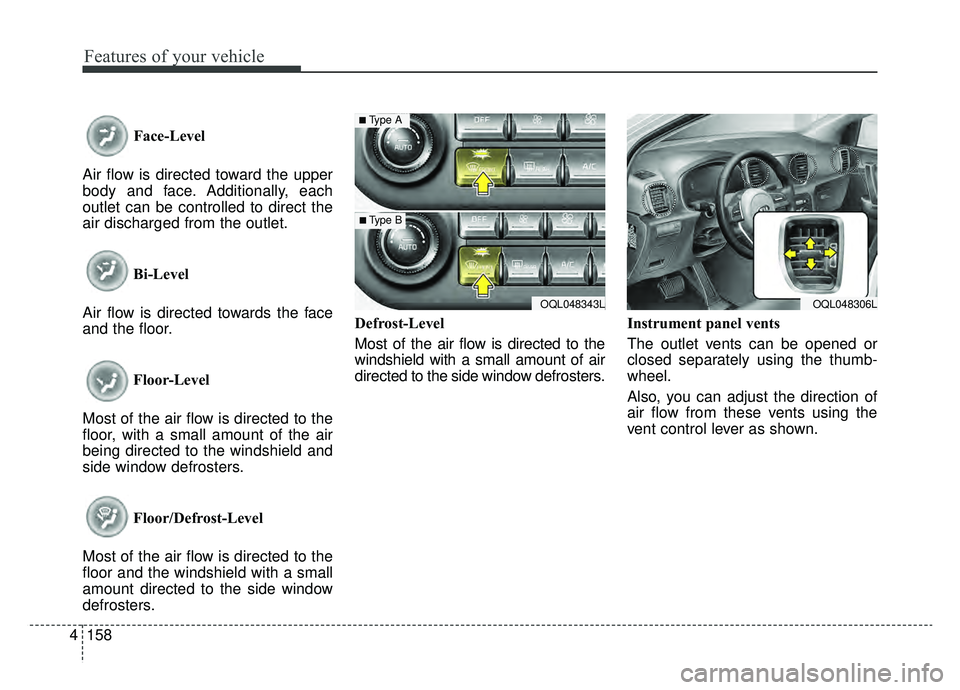 KIA SPORTAGE 2020 Owners Manual Features of your vehicle
158
4
Face-Level
Air flow is directed toward the upper
body and face. Additionally, each
outlet can be controlled to direct the
air discharged from the outlet.
Bi-Level
Air f KIA SPORTAGE 2020 Owners Manual Features of your vehicle
158
4
Face-Level
Air flow is directed toward the upper
body and face. Additionally, each
outlet can be controlled to direct the
air discharged from the outlet.
Bi-Level
Air f