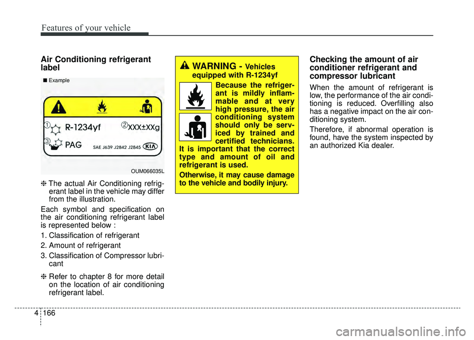KIA SPORTAGE 2020 Owners Manual Features of your vehicle
166
4
Air Conditioning refrigerant
label
❈ The actual Air Conditioning refrig-
erant label in the vehicle may differ
from the illustration.
Each symbol and specification on
KIA SPORTAGE 2020 Owners Manual Features of your vehicle
166
4
Air Conditioning refrigerant
label
❈ The actual Air Conditioning refrig-
erant label in the vehicle may differ
from the illustration.
Each symbol and specification on