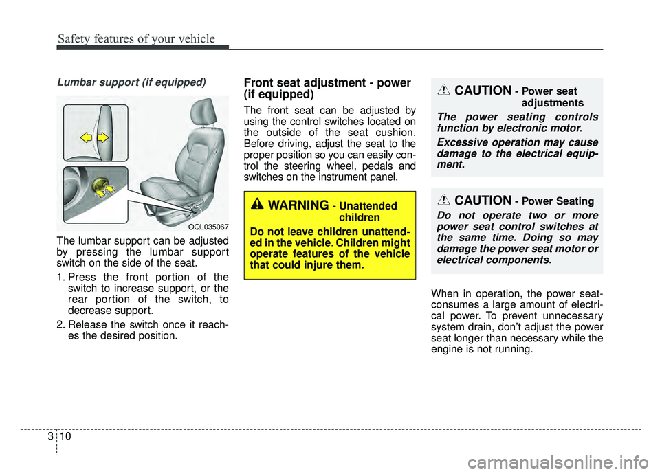 KIA SPORTAGE 2020 Owners Manual Safety features of your vehicle
10
3
Lumbar support (if equipped)
The lumbar support can be adjusted
by pressing the lumbar support
switch on the side of the seat.
1. Press the front portion of the
sw KIA SPORTAGE 2020 Owners Manual Safety features of your vehicle
10
3
Lumbar support (if equipped)
The lumbar support can be adjusted
by pressing the lumbar support
switch on the side of the seat.
1. Press the front portion of the
sw