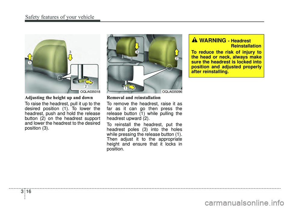 KIA SPORTAGE 2020 Owners Guide Safety features of your vehicle
16
3
Adjusting the height up and down
To raise the headrest, pull it up to the
desired position (1). To lower the
headrest, push and hold the release
button (2) on the KIA SPORTAGE 2020 Owners Guide Safety features of your vehicle
16
3
Adjusting the height up and down
To raise the headrest, pull it up to the
desired position (1). To lower the
headrest, push and hold the release
button (2) on the