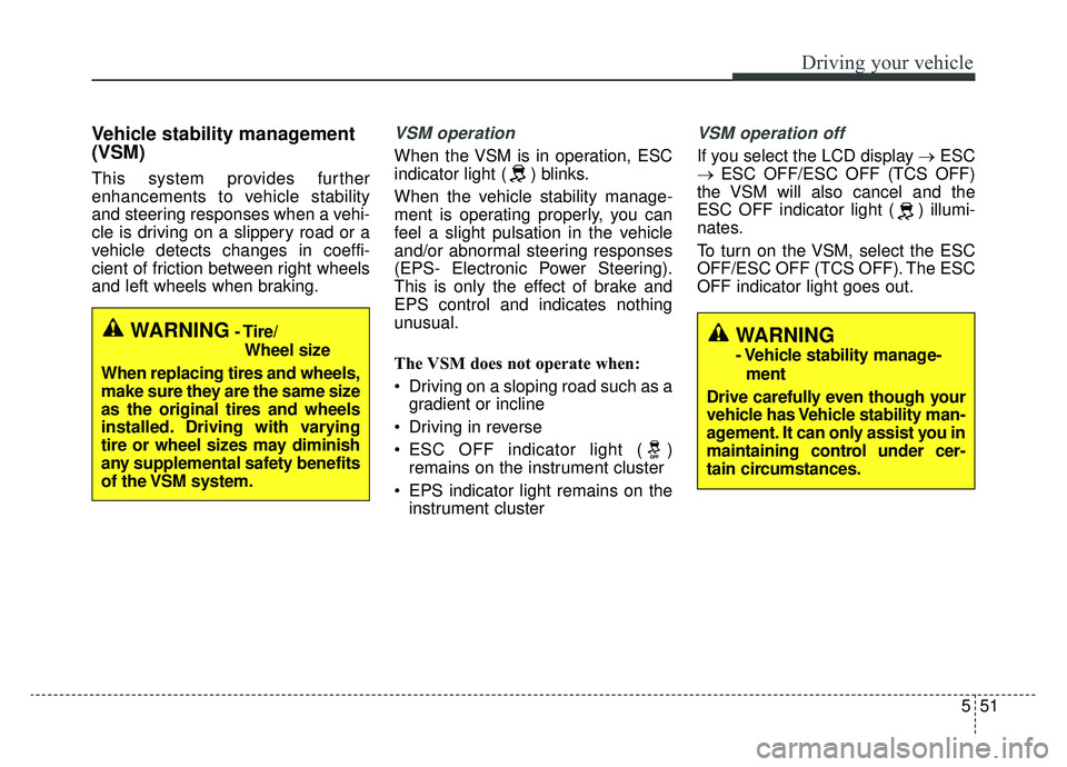 KIA SPORTAGE 2020 Owners Manual 551
Driving your vehicle
Vehicle stability management
(VSM)
This system provides further
enhancements to vehicle stability
and steering responses when a vehi-
cle is driving on a slippery road or a
ve KIA SPORTAGE 2020 Owners Manual 551
Driving your vehicle
Vehicle stability management
(VSM)
This system provides further
enhancements to vehicle stability
and steering responses when a vehi-
cle is driving on a slippery road or a
ve