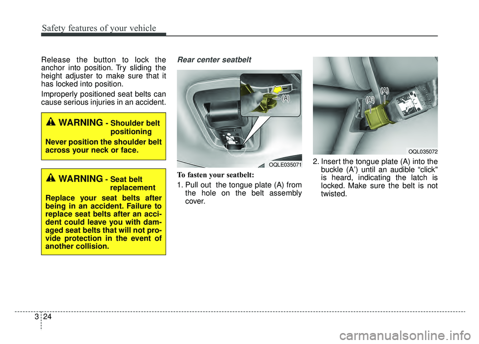 KIA SPORTAGE 2020 Service Manual Safety features of your vehicle
24
3
Release the button to lock the
anchor into position. Try sliding the
height adjuster to make sure that it
has locked into position.
Improperly positioned seat belt KIA SPORTAGE 2020 Service Manual Safety features of your vehicle
24
3
Release the button to lock the
anchor into position. Try sliding the
height adjuster to make sure that it
has locked into position.
Improperly positioned seat belt