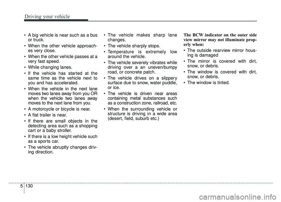 KIA SPORTAGE 2020 Owners Manual Driving your vehicle
130
5
A big vehicle is near such as a bus
or truck.
When the other vehicle approach- es very close.
When the other vehicle passes at a very fast speed.
While changing lanes.
KIA SPORTAGE 2020 Owners Manual Driving your vehicle
130
5
A big vehicle is near such as a bus
or truck.
When the other vehicle approach- es very close.
When the other vehicle passes at a very fast speed.
While changing lanes.