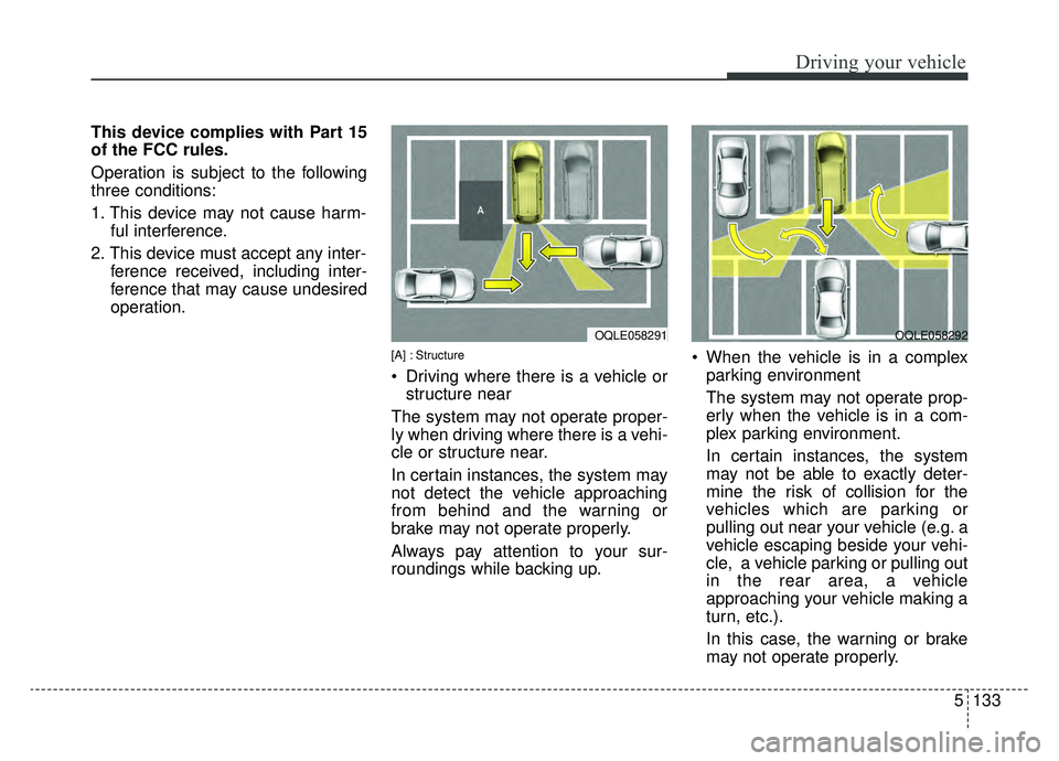 KIA SPORTAGE 2020 Owners Manual 5133
Driving your vehicle
This device complies with Part 15
of the FCC rules.
Operation is subject to the following
three conditions:
1. This device may not cause harm-ful interference.
2. This device KIA SPORTAGE 2020 Owners Manual 5133
Driving your vehicle
This device complies with Part 15
of the FCC rules.
Operation is subject to the following
three conditions:
1. This device may not cause harm-ful interference.
2. This device