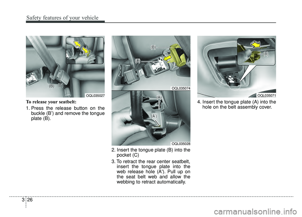 KIA SPORTAGE 2020 Service Manual Safety features of your vehicle
26
3
To release your seatbelt:
1. Press the release button on the
buckle (B’) and remove the tongue
plate (B).
2. Insert the tongue plate (B) into thepocket (C)
3. To KIA SPORTAGE 2020 Service Manual Safety features of your vehicle
26
3
To release your seatbelt:
1. Press the release button on the
buckle (B’) and remove the tongue
plate (B).
2. Insert the tongue plate (B) into thepocket (C)
3. To