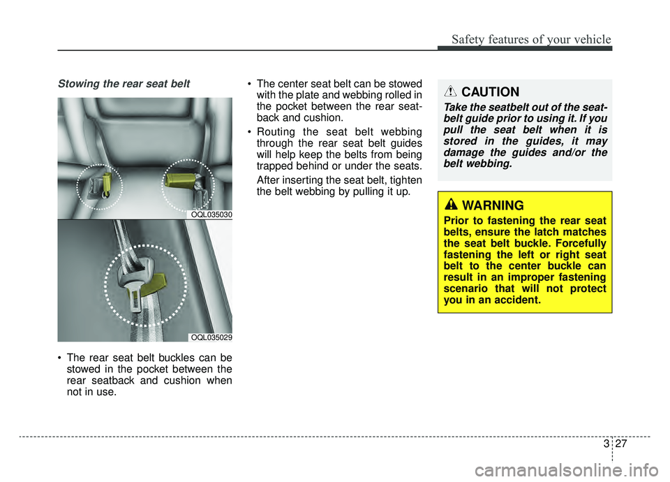 KIA SPORTAGE 2020 Service Manual 327
Safety features of your vehicle
Stowing the rear seat belt
The rear seat belt buckles can bestowed in the pocket between the
rear seatback and cushion when
not in use. The center seat belt can KIA SPORTAGE 2020 Service Manual 327
Safety features of your vehicle
Stowing the rear seat belt
The rear seat belt buckles can bestowed in the pocket between the
rear seatback and cushion when
not in use. The center seat belt can