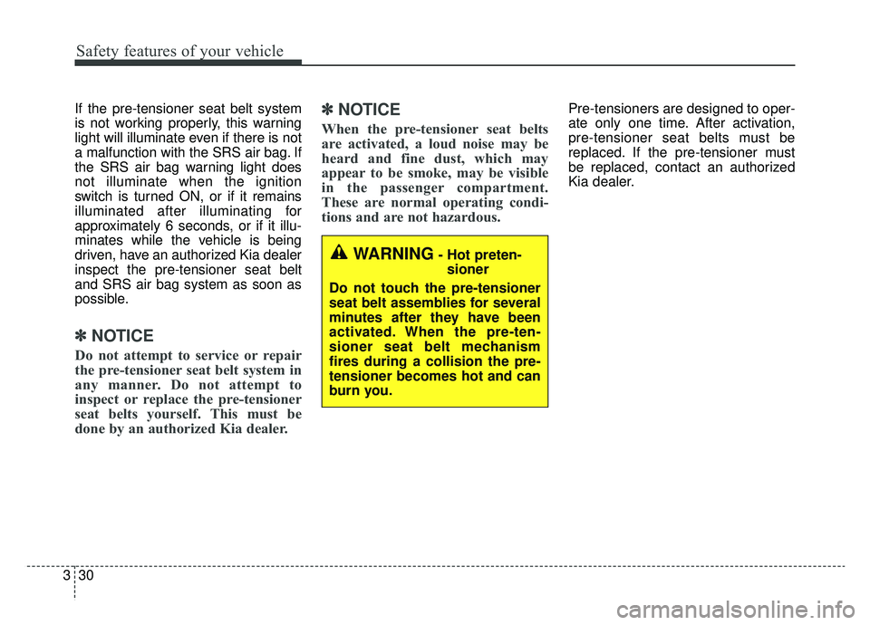KIA SPORTAGE 2020 Service Manual Safety features of your vehicle
30
3
If the pre-tensioner seat belt system
is not working properly, this warning
light will illuminate even if there is not
a malfunction with the SRS air bag. If
the S KIA SPORTAGE 2020 Service Manual Safety features of your vehicle
30
3
If the pre-tensioner seat belt system
is not working properly, this warning
light will illuminate even if there is not
a malfunction with the SRS air bag. If
the S