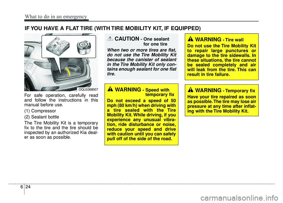 KIA SPORTAGE 2020 Owners Manual What to do in an emergency
24
6
IF YOU HAVE A FLAT TIRE (WITH TIRE MOBILITY KIT, IF EQUIPPED)
For safe operation, carefully read
and follow the instructions in this
manual before use.
(1) Compressor
( KIA SPORTAGE 2020 Owners Manual What to do in an emergency
24
6
IF YOU HAVE A FLAT TIRE (WITH TIRE MOBILITY KIT, IF EQUIPPED)
For safe operation, carefully read
and follow the instructions in this
manual before use.
(1) Compressor
(