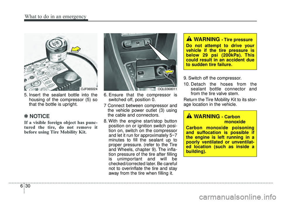 KIA SPORTAGE 2020 Owners Manual What to do in an emergency
30
6
5. Insert the sealant bottle into the
housing of the compressor (5) so
that the bottle is upright.
✽ ✽NOTICE
If a visible foreign object has punc-
tured the tire, d KIA SPORTAGE 2020 Owners Manual What to do in an emergency
30
6
5. Insert the sealant bottle into the
housing of the compressor (5) so
that the bottle is upright.
✽ ✽NOTICE
If a visible foreign object has punc-
tured the tire, d