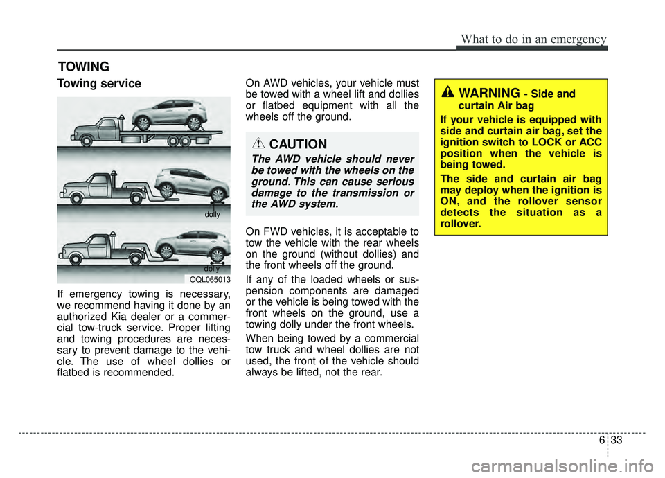 KIA SPORTAGE 2020 Owners Manual 633
What to do in an emergency
TOWING
Towing service
If emergency towing is necessary,
we recommend having it done by an
authorized Kia dealer or a commer-
cial tow-truck service. Proper lifting
and t KIA SPORTAGE 2020 Owners Manual 633
What to do in an emergency
TOWING
Towing service
If emergency towing is necessary,
we recommend having it done by an
authorized Kia dealer or a commer-
cial tow-truck service. Proper lifting
and t