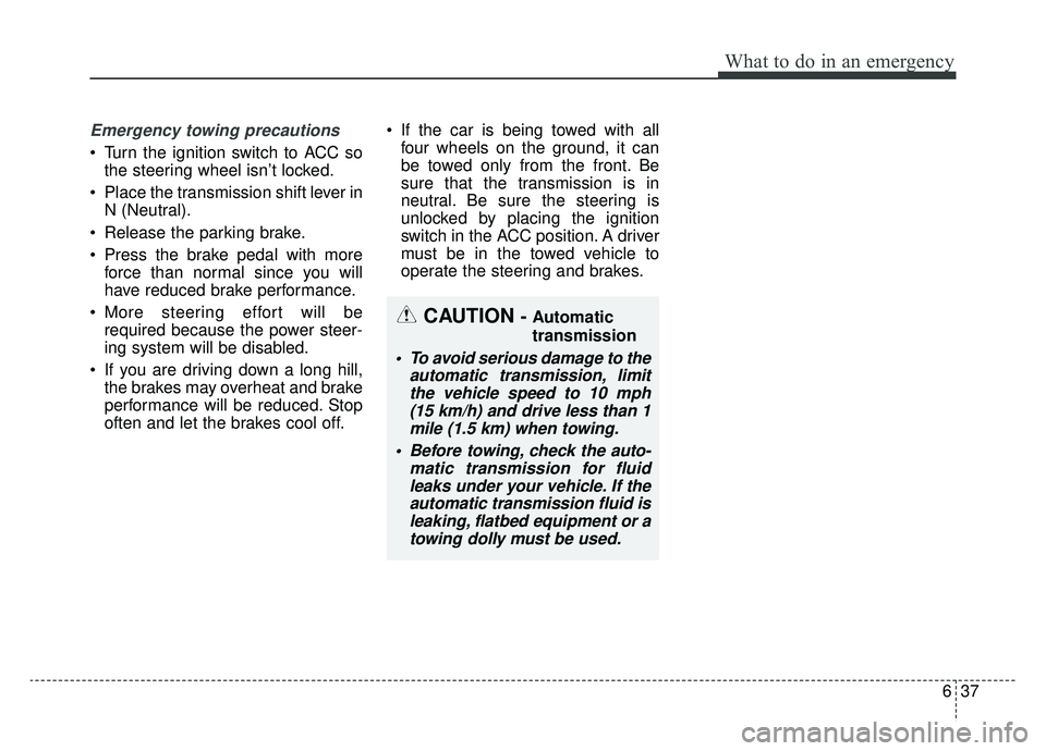 KIA SPORTAGE 2020 Owners Manual 637
What to do in an emergency
Emergency towing precautions
Turn the ignition switch to ACC sothe steering wheel isn’t locked.
Place the transmission shift lever in N (Neutral).
Release the parki KIA SPORTAGE 2020 Owners Manual 637
What to do in an emergency
Emergency towing precautions
Turn the ignition switch to ACC sothe steering wheel isn’t locked.
Place the transmission shift lever in N (Neutral).
Release the parki