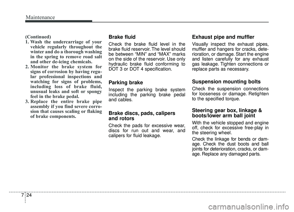 KIA SPORTAGE 2020 Owners Manual Maintenance
24
7
(Continued)
1. Wash the undercarriage of your
vehicle regularly throughout the
winter and do a thorough washing
in the spring to remove road salt
and other de-icing chemicals.
2. Moni KIA SPORTAGE 2020 Owners Manual Maintenance
24
7
(Continued)
1. Wash the undercarriage of your
vehicle regularly throughout the
winter and do a thorough washing
in the spring to remove road salt
and other de-icing chemicals.
2. Moni