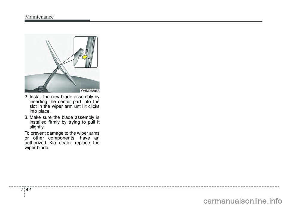 KIA SPORTAGE 2020 Owners Manual Maintenance
42
7
2. Install the new blade assembly by
inserting the center part into the
slot in the wiper arm until it clicks
into place.
3. Make sure the blade assembly is installed firmly by trying KIA SPORTAGE 2020 Owners Manual Maintenance
42
7
2. Install the new blade assembly by
inserting the center part into the
slot in the wiper arm until it clicks
into place.
3. Make sure the blade assembly is installed firmly by trying