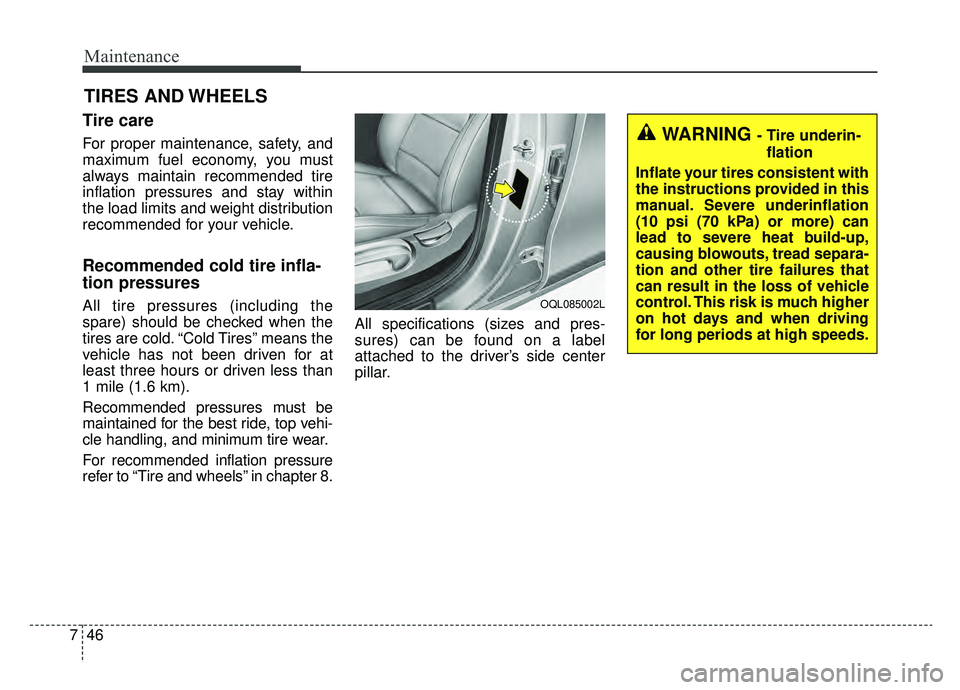 KIA SPORTAGE 2020 Owners Manual Maintenance
46
7
TIRES AND WHEELS
Tire care
For proper maintenance, safety, and
maximum fuel economy, you must
always maintain recommended tire
inflation pressures and stay within
the load limits and KIA SPORTAGE 2020 Owners Manual Maintenance
46
7
TIRES AND WHEELS
Tire care
For proper maintenance, safety, and
maximum fuel economy, you must
always maintain recommended tire
inflation pressures and stay within
the load limits and