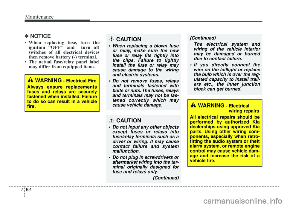 KIA SPORTAGE 2020 Owners Manual Maintenance
62
7
✽ ✽
NOTICE
• When replacing fuse, turn the
ignition “OFF” and turn off
switches of all electrical devices
then remove battery (-) terminal.
• The actual fuse/relay pane KIA SPORTAGE 2020 Owners Manual Maintenance
62
7
✽ ✽
NOTICE
• When replacing fuse, turn the
ignition “OFF” and turn off
switches of all electrical devices
then remove battery (-) terminal.
• The actual fuse/relay pane
