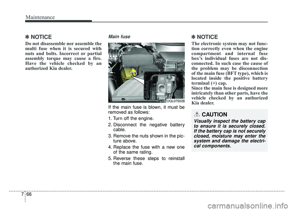 KIA SPORTAGE 2020 Owners Manual Maintenance
66
7
✽ ✽
NOTICE
Do not disassemble nor assemble the
multi fuse when it is secured with
nuts and bolts. Incorrect or partial
assembly torque may cause a fire.
Have the vehicle checked b KIA SPORTAGE 2020 Owners Manual Maintenance
66
7
✽ ✽
NOTICE
Do not disassemble nor assemble the
multi fuse when it is secured with
nuts and bolts. Incorrect or partial
assembly torque may cause a fire.
Have the vehicle checked b
