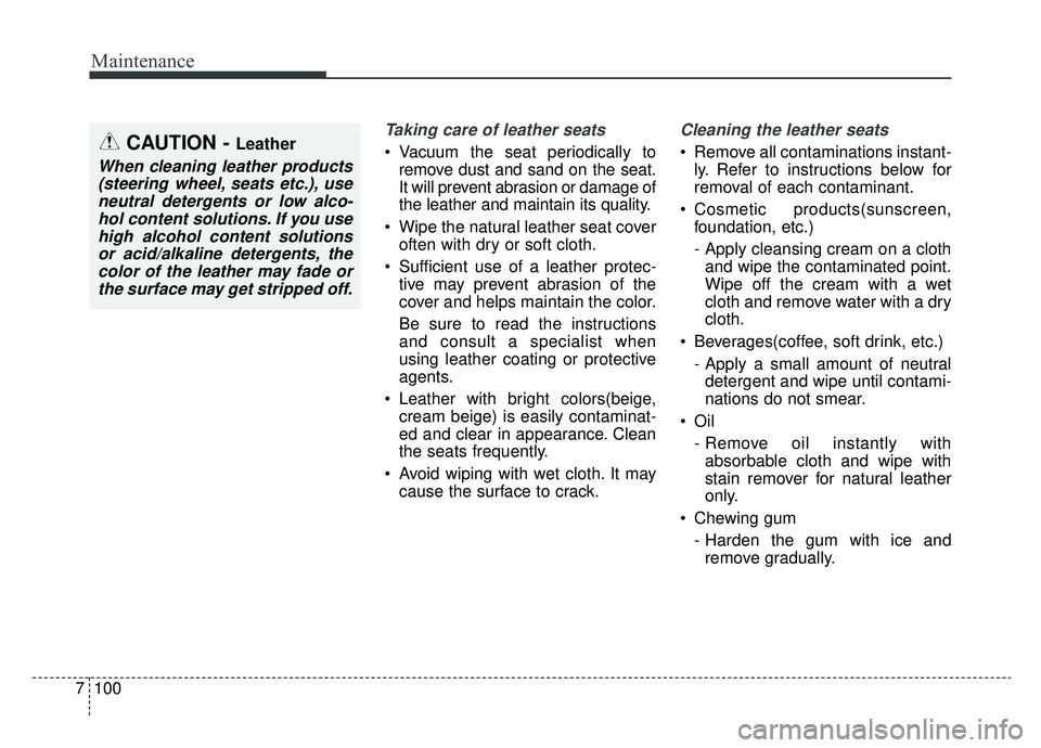 KIA SPORTAGE 2020 Owners Manual Maintenance
100
7
Taking care of leather seats
Vacuum the seat periodically to
remove dust and sand on the seat.
It will prevent abrasion or damage of
the leather and maintain its quality.
Wipe the KIA SPORTAGE 2020 Owners Manual Maintenance
100
7
Taking care of leather seats
Vacuum the seat periodically to
remove dust and sand on the seat.
It will prevent abrasion or damage of
the leather and maintain its quality.
Wipe the
