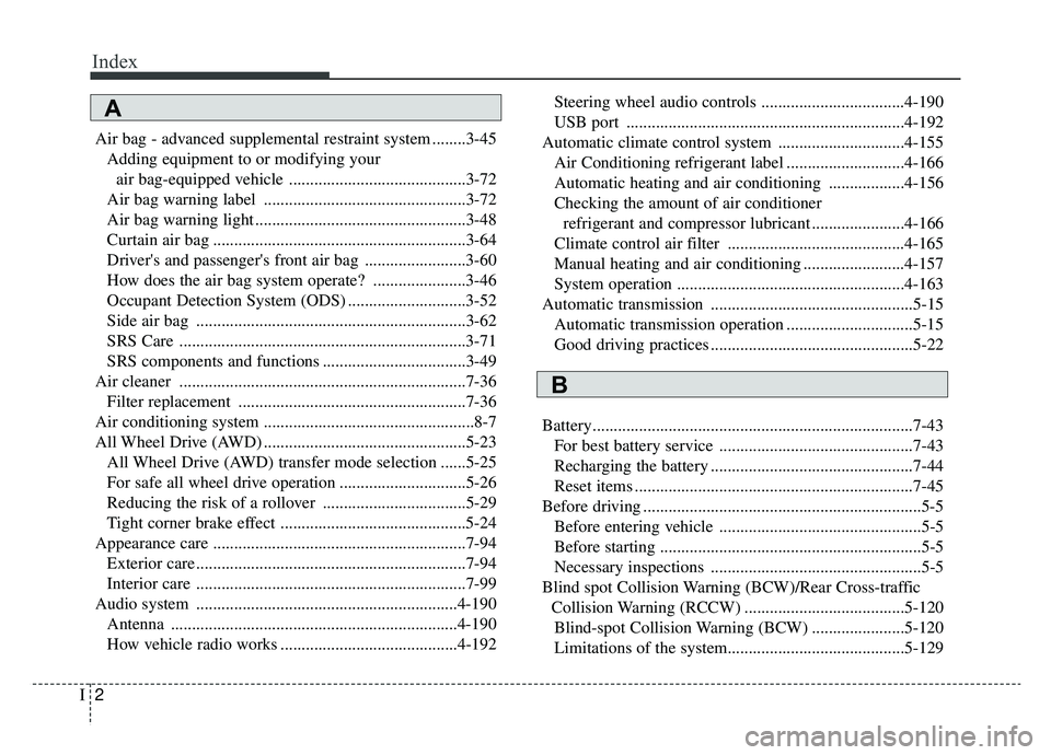 KIA SPORTAGE 2020  Owners Manual Index
2I
Air bag - advanced supplemental restraint system ........3-45Adding equipment to or modifying your air bag-equipped vehicle ..........................................3-72
Air bag warning labe