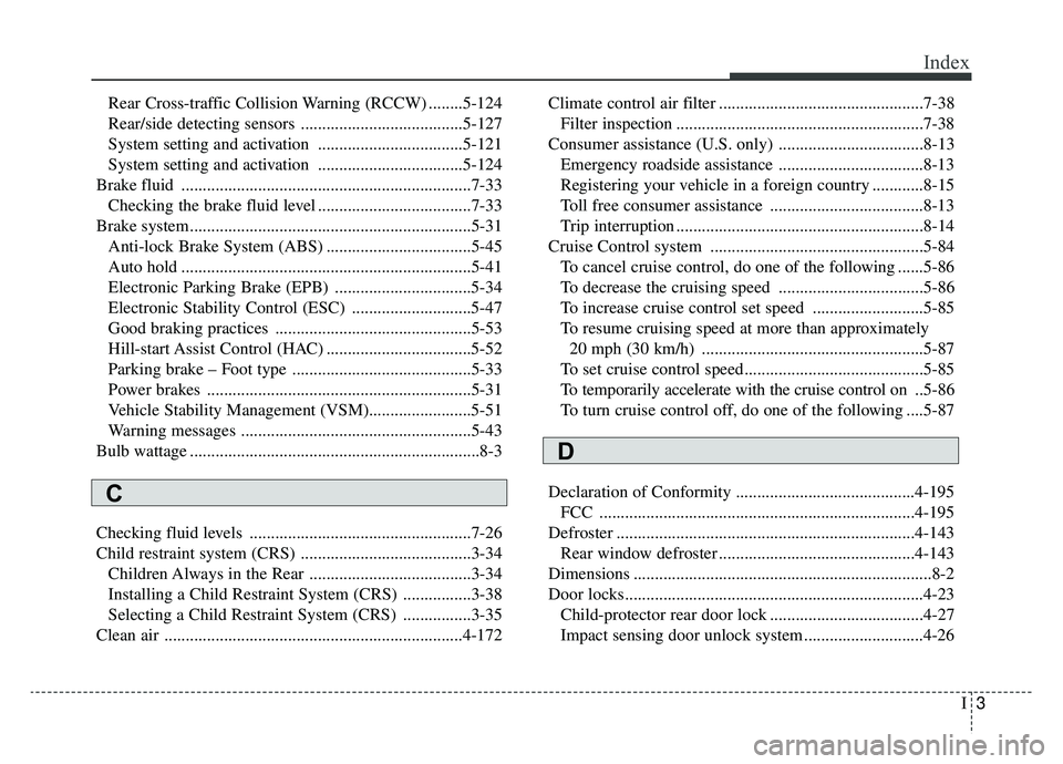 KIA SPORTAGE 2020 Owners Manual I3
Index
Rear Cross-traffic Collision Warning (RCCW) ........5-124
Rear/side detecting sensors ......................................5-127
System setting and activation ............................... KIA SPORTAGE 2020 Owners Manual I3
Index
Rear Cross-traffic Collision Warning (RCCW) ........5-124
Rear/side detecting sensors ......................................5-127
System setting and activation ...............................