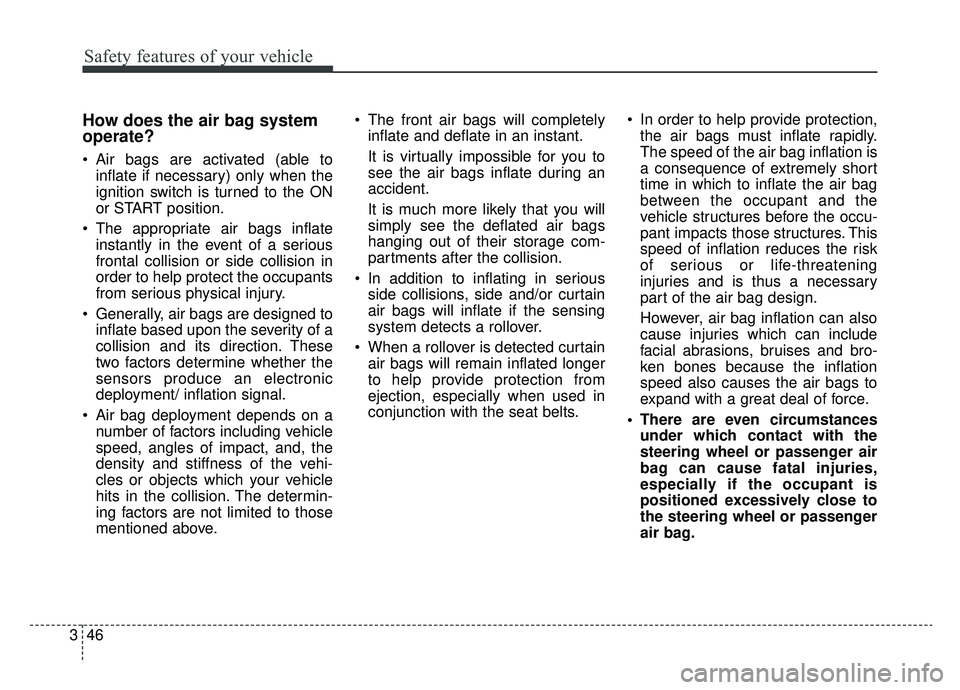 KIA SPORTAGE 2020 Repair Manual Safety features of your vehicle
46
3
How does the air bag system
operate?
Air bags are activated (able to
inflate if necessary) only when the
ignition switch is turned to the ON
or START position.
KIA SPORTAGE 2020 Repair Manual Safety features of your vehicle
46
3
How does the air bag system
operate?
Air bags are activated (able to
inflate if necessary) only when the
ignition switch is turned to the ON
or START position.