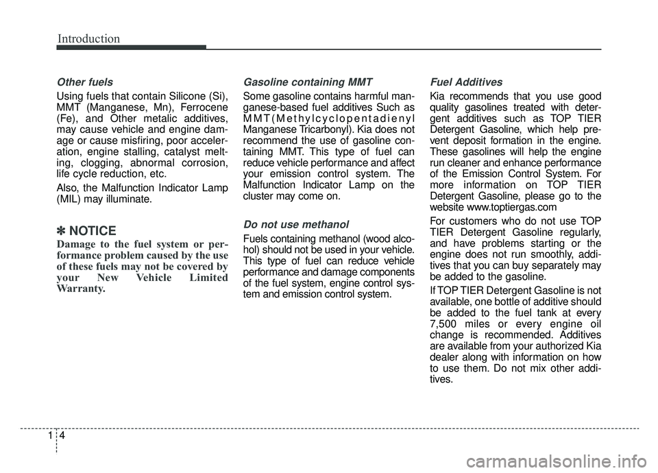 KIA SPORTAGE 2020 Owners Manual Introduction
41
Other fuels
Using fuels that contain Silicone (Si),
MMT (Manganese, Mn), Ferrocene
(Fe), and Other metalic additives,
may cause vehicle and engine dam-
age or cause misfiring, poor acc KIA SPORTAGE 2020 Owners Manual Introduction
41
Other fuels
Using fuels that contain Silicone (Si),
MMT (Manganese, Mn), Ferrocene
(Fe), and Other metalic additives,
may cause vehicle and engine dam-
age or cause misfiring, poor acc